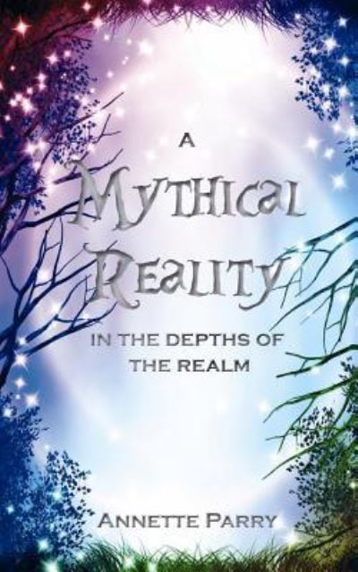 Cover for Annette Parry · A Mythical Reality - in the Depths of the Realm (Paperback Book) (2012)