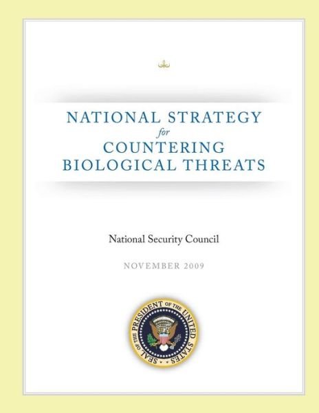 National Strategy for Countering Biological Threats - National Security Council - Libros - Createspace - 9781481821117 - 24 de diciembre de 2012