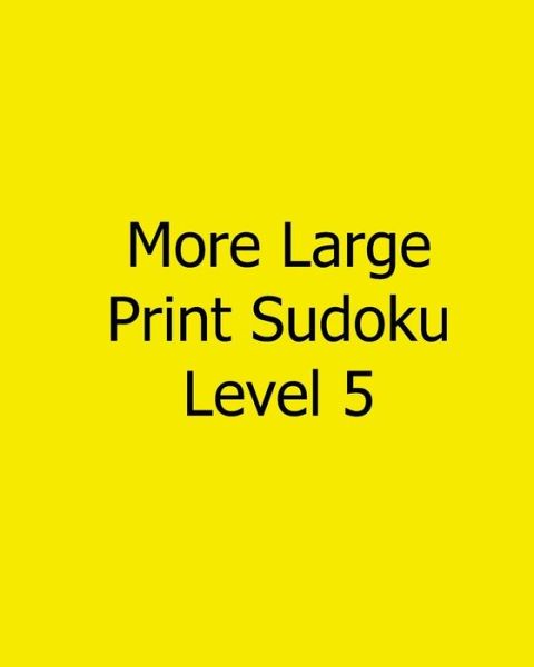 More Large Print Sudoku Level 5: Fun, Large Print Sudoku Puzzles - Terry Wright - Books - Createspace - 9781482543117 - February 14, 2013