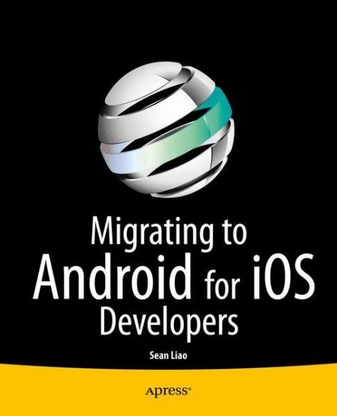 Cover for Sean Liao · Migrating to Android for iOS Developers (Taschenbuch) [1st edition] (2014)