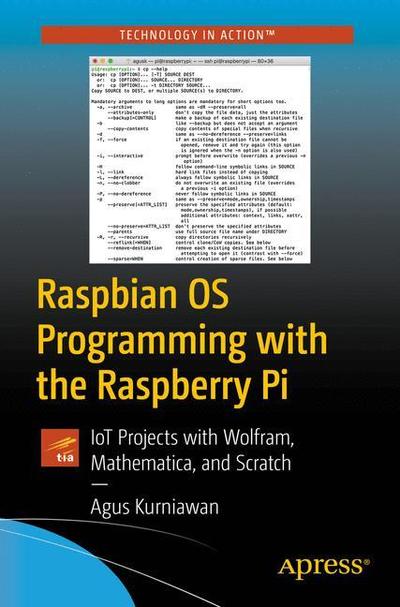 Cover for Agus Kurniawan · Raspbian OS Programming with the Raspberry Pi: IoT Projects with Wolfram, Mathematica, and Scratch (Paperback Book) [1st edition] (2018)