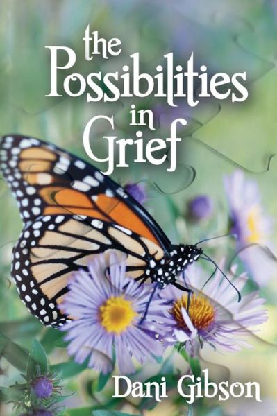 Cover for Dani Gibson · The Possibilities in Grief: the Process of Grieving (Paperback Book) (2014)