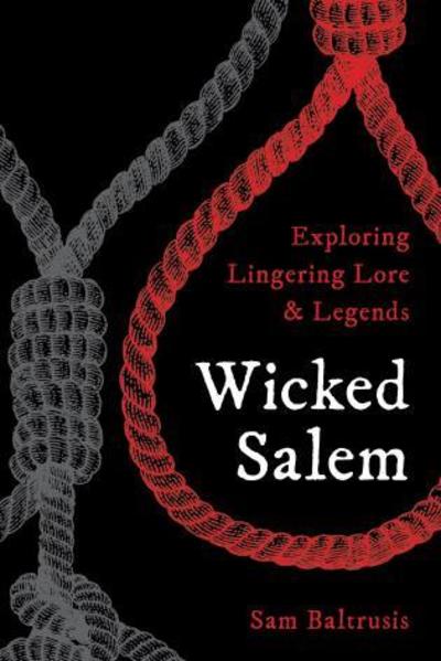 Cover for Sam Baltrusis · Wicked Salem: Exploring Lingering Lore and Legends (Paperback Book) (2019)