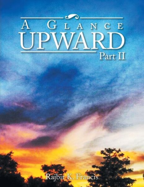 Cover for Rajbir K Francis · A Glance Upward Part II (Paperback Bog) (2014)