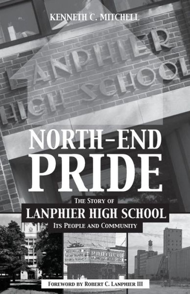 Cover for Kenneth C Mitchell · North-end Pride: the Story of Lanphier High School, Its People and Community (Paperback Book) (2014)