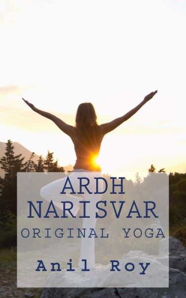 Cover for Anil Roy · Ardhnarisvar: Original Yoga (Paperback Book) (2014)