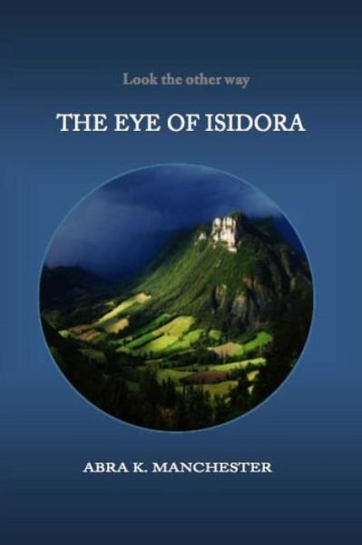 Cover for Abra K Manchester · The Eye of Isidora (Pocketbok) (2014)