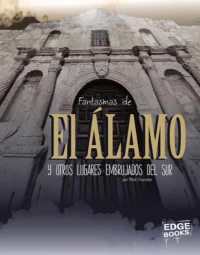 Cover for Matt Chandler · Fantasmas de El Alamo Y Otros Lugares Embrujados del Sur (Hardcover Book) (2020)