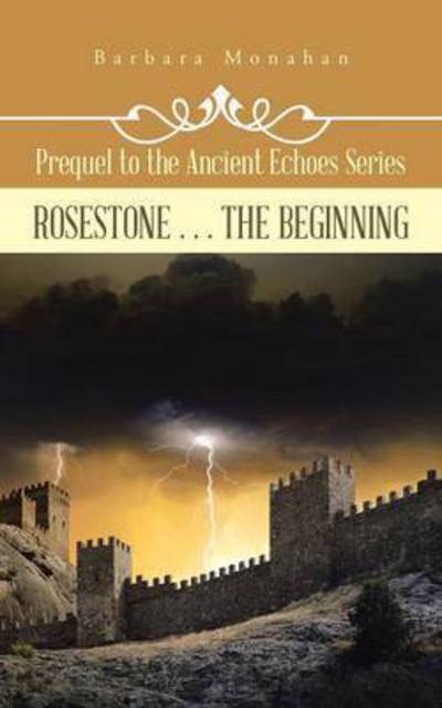 Cover for Barbara Monahan · Rosestone . . . the Beginning: Prequel to the Ancient Echoes Series (Paperback Book) (2015)