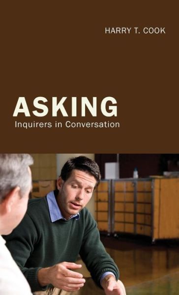 Asking - Harry T. Cook - Books - Wipf & Stock Publishers - 9781498256117 - June 1, 2010