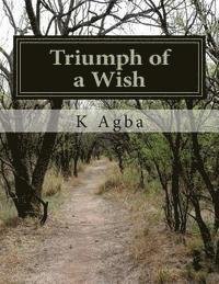 Cover for K Agba · Triumph of a Wish (Pocketbok) (2014)