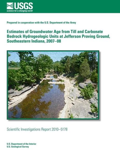 Cover for U.s. Department of the Interior · Estimates of Groundwater Age from Till and Carbonate Bedrock Hydrogeologic Units at Jefferson Proving Ground, Southeastern Indiana, 2007?08 (Pocketbok) (2014)