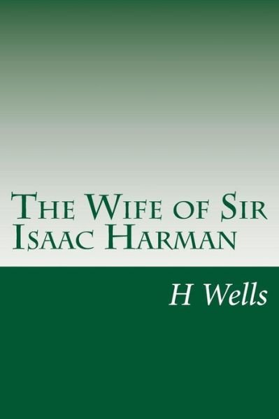 The Wife of Sir Isaac Harman - H G Wells - Kirjat - Createspace - 9781499585117 - sunnuntai 18. toukokuuta 2014