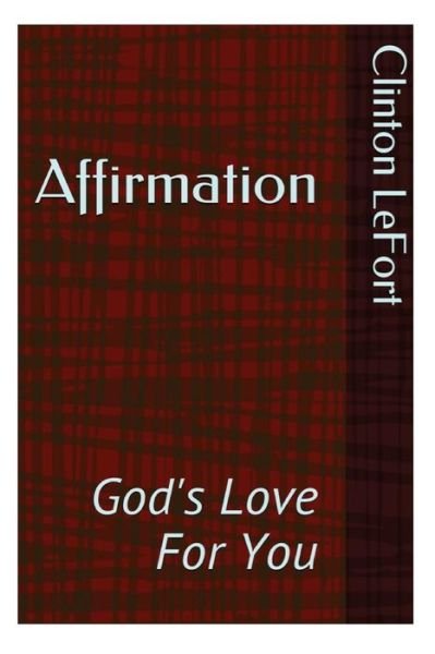 Affirmation: God's Love for You - Mr. Clinton R. Lefort - Bücher - CreateSpace Independent Publishing Platf - 9781500692117 - 30. Juli 2014