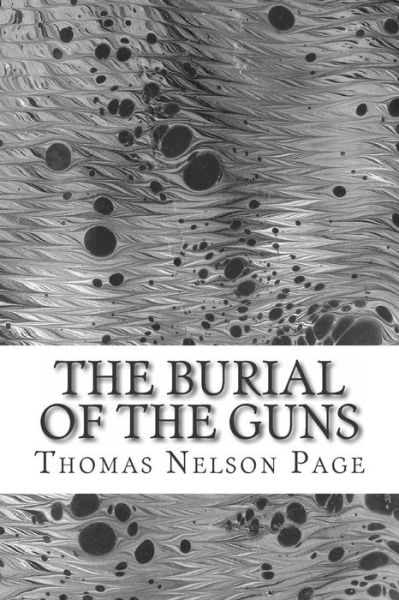 Cover for Thomas Nelson Page · The Burial of the Guns: (Thomas Nelson Page Classics Collection) (Paperback Book) (2014)