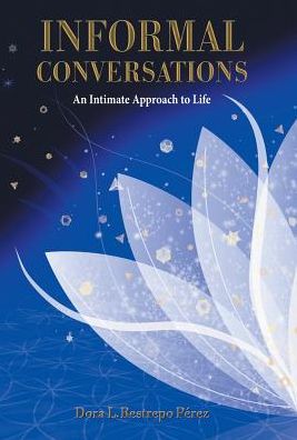 Cover for Dora L Restrepo Perez · Informal Conversations : An Intimate Approach to Life (Hardcover Book) (2017)