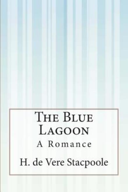 Cover for H. De Vere Stacpoole · The Blue Lagoon: a Romance (Taschenbuch) (2015)