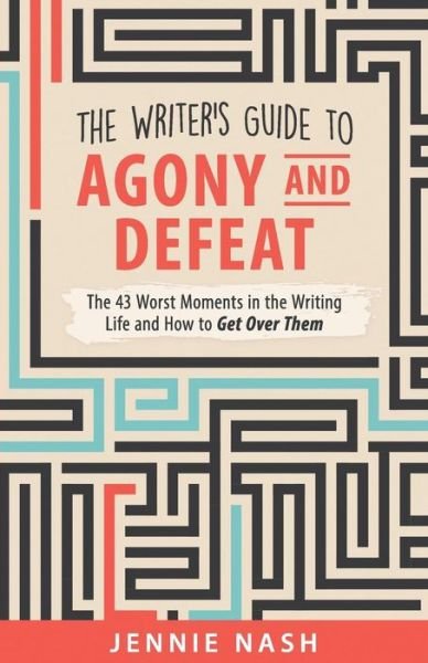 Cover for Jennie Nash · The Writer's Guide to Agony and Defeat: the 43 Worst Moments in the Writing Life and How to Get over Them (Taschenbuch) (2015)