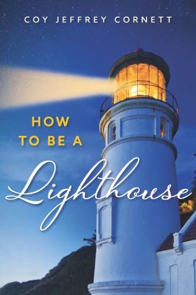 Cover for Coy Jeffrey Cornett · How to be a Lighthouse (Pocketbok) (2021)