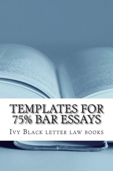 Cover for Ivy Black Letter Law Books · Templates for 75% Bar Essays: Issues, Rules and Their Application by a Writer Whose Feb 2012 Bar Exam Constitutional Law Essay Was Selected and Publ (Paperback Bog) (2015)