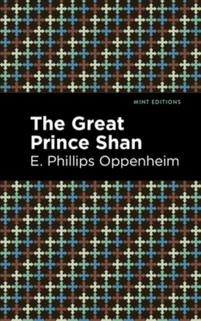 The Great Prince Shan - Mint Editions - E. Phillips Oppenheim - Bøger - Graphic Arts Books - 9781513207117 - 23. september 2021