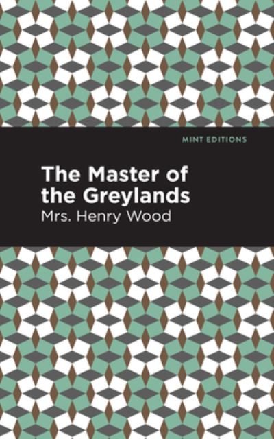 Cover for Mrs. Henry Wood · The Master of the Greylands: A Novel - Mint Editions (Pocketbok) (2021)