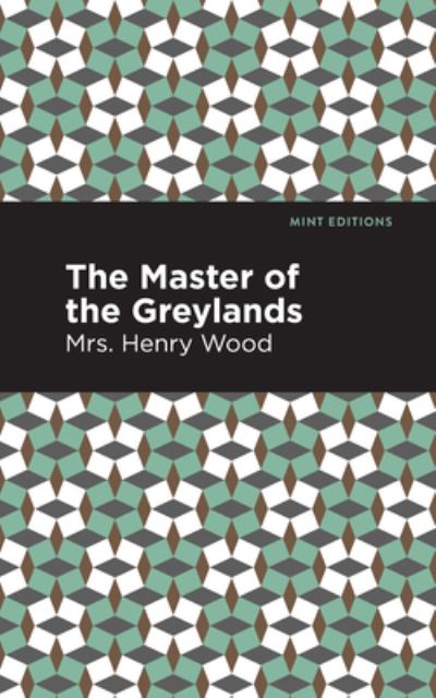 Cover for Mrs. Henry Wood · The Master of the Greylands: A Novel - Mint Editions (Taschenbuch) (2021)