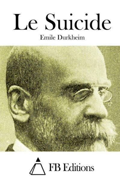 Le Suicide - Emile Durkheim - Kirjat - Createspace - 9781514325117 - torstai 11. kesäkuuta 2015