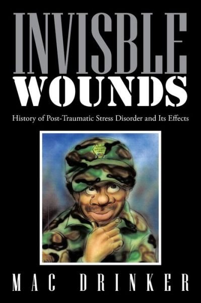 Invisble Wounds - Mac Drinker - Books - Xlibris - 9781514453117 - January 23, 2016