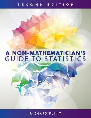 A Non-Mathematician's Guide to Statistics - Richard Flint - Books - Cognella, Inc - 9781516529117 - July 25, 2018
