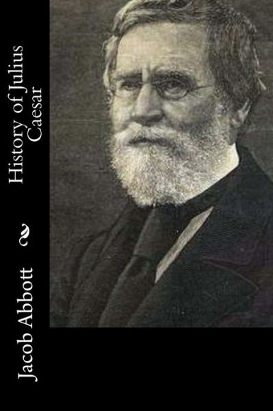 History of Julius Caesar - Jacob Abbott - Książki - Createspace Independent Publishing Platf - 9781519573117 - 29 listopada 2015