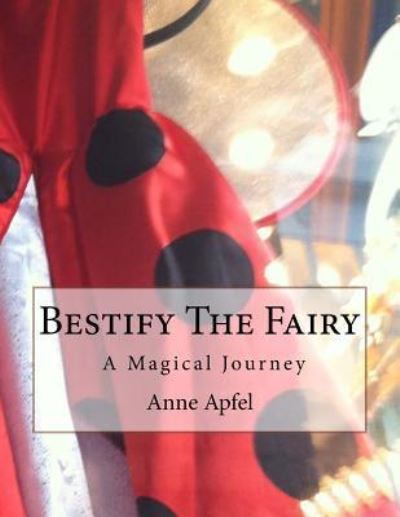 Cover for Anne Elizabeth Apfel · Bestify The Fairy (Paperback Book) (2015)