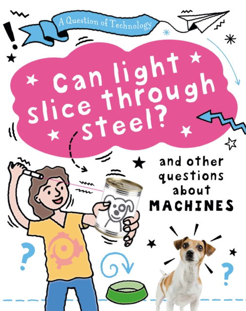 A Question of Technology: Can Light Slice Through Steel?: And other questions about machines - A Question of Technology - Clive Gifford - Books - Hachette Children's Group - 9781526320117 - July 13, 2023