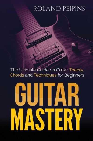 Roland Peipins · Guitar Mastery (Paperback Bog) (2016)