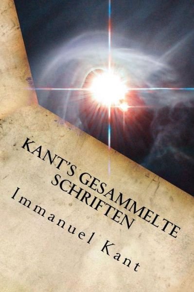 Kant's gesammelte Schriften - Immanuel Kant - Bøger - Createspace Independent Publishing Platf - 9781533630117 - 4. juni 2016