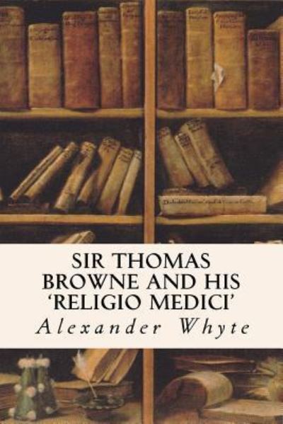 Cover for Alexander Whyte · Sir Thomas Browne and his 'Religio Medici' (Taschenbuch) (2016)