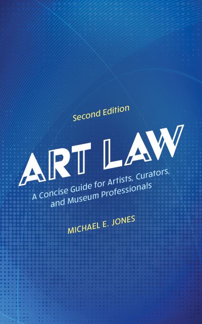 Cover for Michael E. Jones · Art Law: A Concise Guide for Artists, Curators, and Museum Professionals (Hardcover Book) [Second edition] (2024)