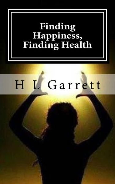 Cover for H L Garrett · Finding Happiness, Finding Health (Pocketbok) (2017)