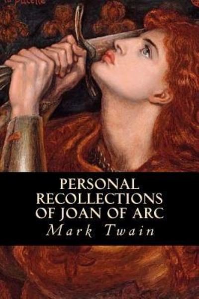 Personal Recollections of Joan of Arc - Mark Twain - Böcker - Createspace Independent Publishing Platf - 9781539513117 - 14 oktober 2016