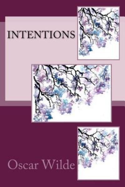Intentions - Oscar Wilde - Livres - Createspace Independent Publishing Platf - 9781540854117 - 7 décembre 2016
