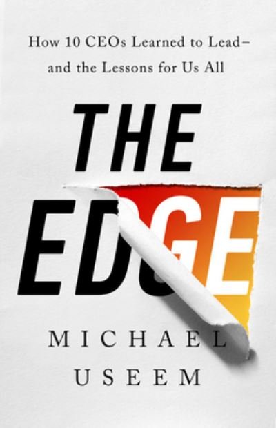 Cover for Michael Useem · The Edge: How Ten CEOs Learned to Lead--And the Lessons for Us All (Innbunden bok) (2021)