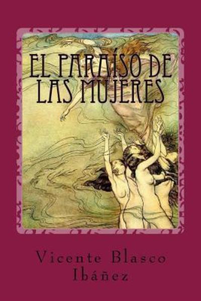 El paraiso de las mujeres - Vicente Blasco Ibanez - Książki - Createspace Independent Publishing Platf - 9781542706117 - 23 stycznia 2017