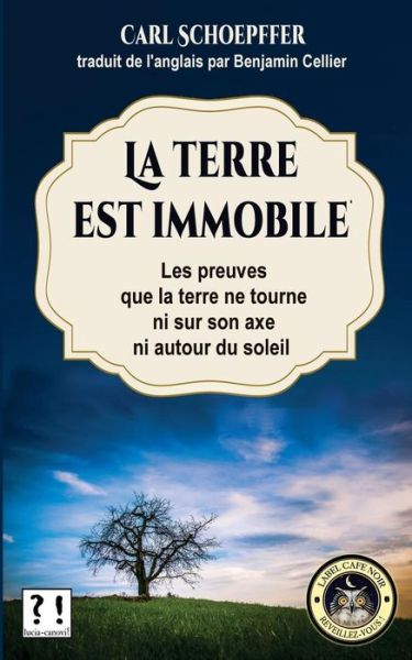 Cover for Carl Schoepffer · La terre est immobile : Le preuves que la terre ne tourne ni sur son axe, ni autour du soleil (Paperback Book) (2017)