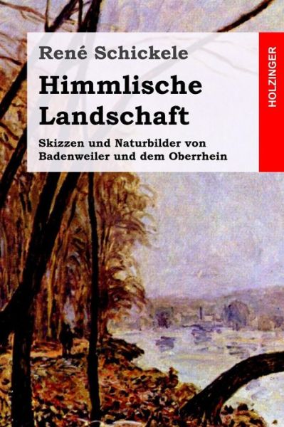 Himmlische Landschaft - Rene Schickele - Kirjat - Createspace Independent Publishing Platf - 9781544140117 - sunnuntai 26. helmikuuta 2017