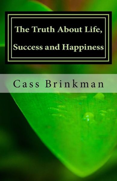 Cover for Cass Brinkman · The Truth about Life, Success and Happiness (Paperback Book) (2017)