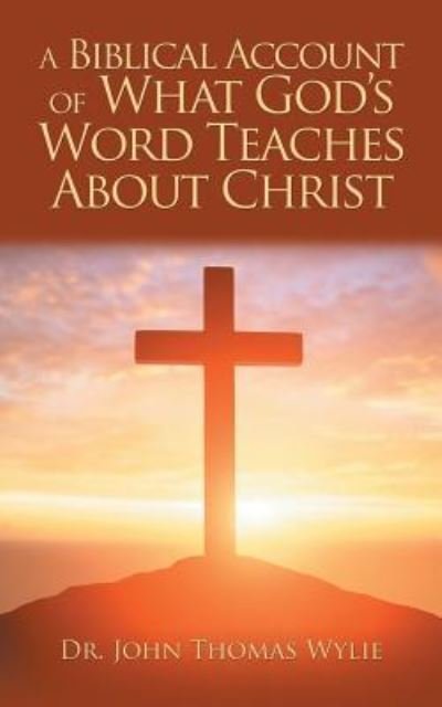 Cover for Wylie · A Biblical Account of What God'S Word Teaches About Christ (Taschenbuch) (2018)