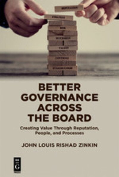 Better Governance Across the Board: Creating Value Through Reputation, People, and Processes - The Alexandra Lajoux Corporate Governance Series - John Zinkin - Libros - De Gruyter - 9781547417117 - 20 de mayo de 2019