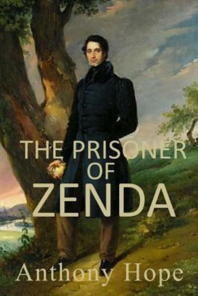 The Prisoner of Zenda - Anthony Hope - Books - Createspace Independent Publishing Platf - 9781548270117 - July 10, 2017