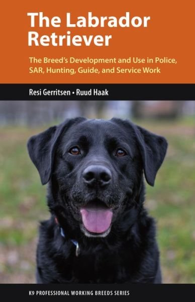 Resi Gerritsen · The Labrador Retriever: From Hunting Dog to One of the World's Most Versatile Working Dogs - K9 Professional Working Breeds (Paperback Bog) (2021)