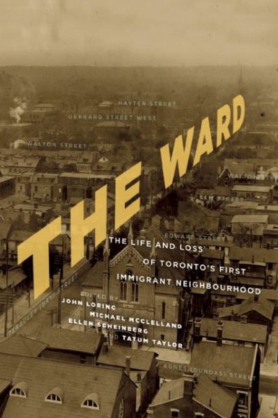 Cover for John Lorinc · The Ward: The Life and Loss of Toronto's First Immigrant Neighbourhood (Paperback Book) (2015)